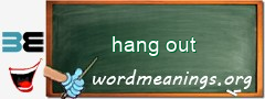 WordMeaning blackboard for hang out